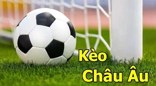 Kèo Châu Âu dễ cược dễ ăn