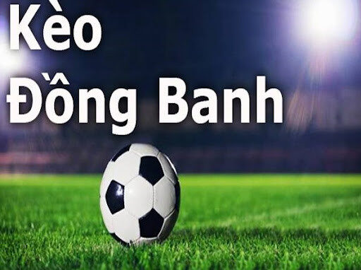 Kèo đồng banh được áp dụng cho các trận đấu ngang tài ngang sức