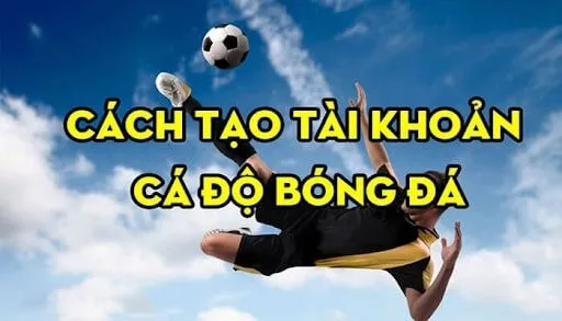 Tạo tài khoản bóng đá là bước đầu tiên để tham gia cá cược tại nhà cái