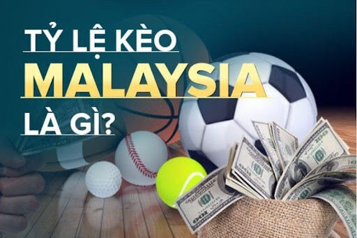 Tỷ lệ kèo Malaysia hiện nay được rất nhiều game thủ tham gia cược