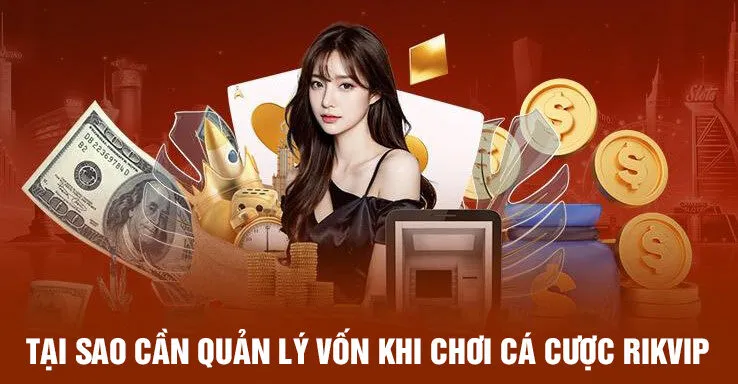 Tại sao cần quản lý vốn khi chơi cá cược rikvip